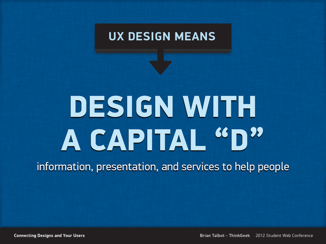 DESIGN WITH
A CAPITAL “D”
information, presentation, and services to help people
