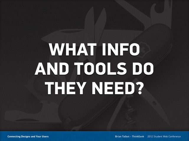 WHAT INFO
AND TOOLS DO
THEY NEED?
