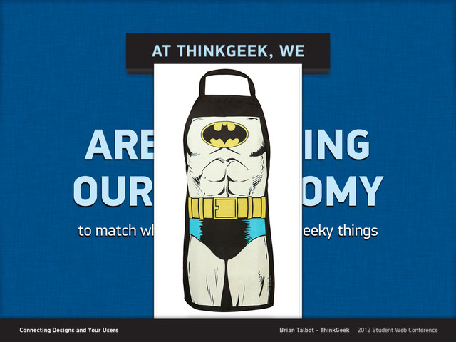 ARE CURATING
OUR TAXONOMY
to match what our users call our geeky things
