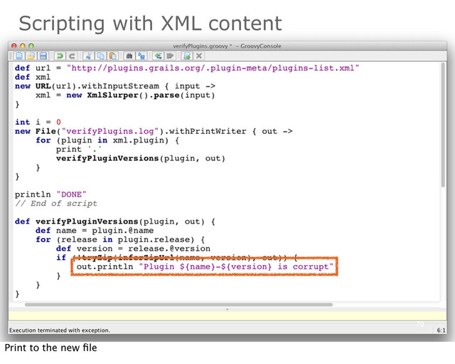 70
Scripting with XML content
Print to the new ﬁle
