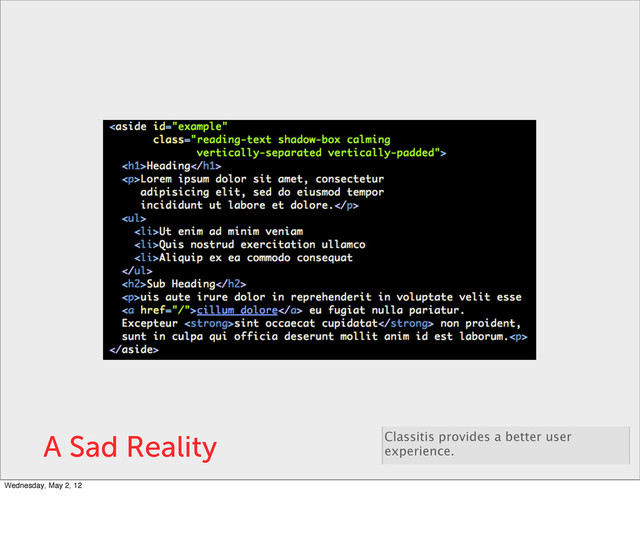 A Sad Reality Classitis provides a better user
experience.
Wednesday, May 2, 12
