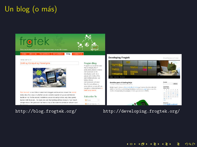 Un blog (o m´
as)
http://blog.frogtek.org/ http://developing.frogtek.org/
