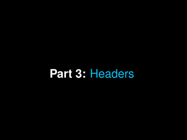 Part 3: Headers
