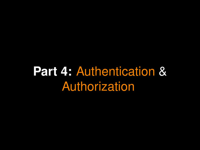 Part 4: Authentication &
Authorization
