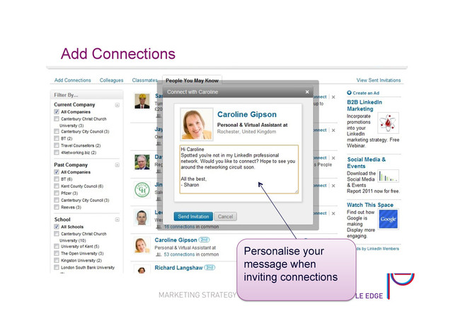 Add Connections
Personalise your
message when
inviting connections

