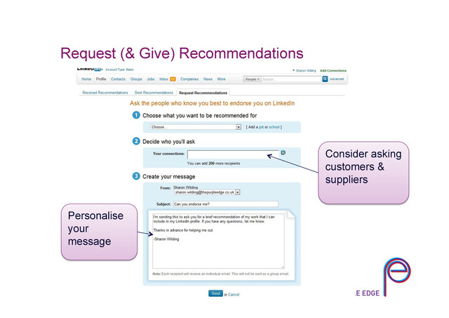 Request (& Give) Recommendations
Consider asking
customers &
suppliers
Personalise
your
message

