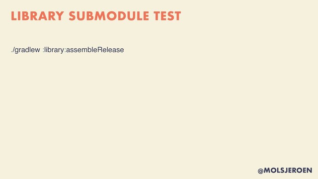@MOLSJEROEN
LIBRARY SUBMODULE TEST
./gradlew :library:assembleRelease
