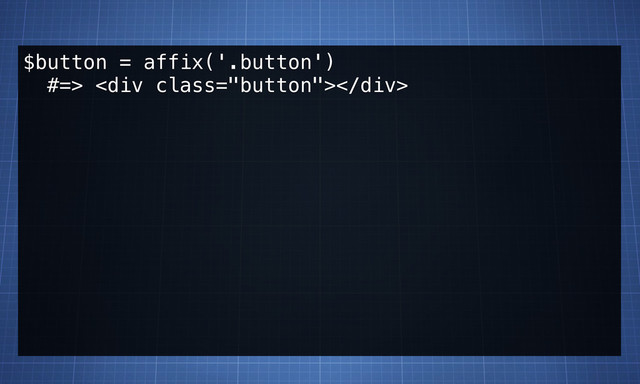 $button = affix('.button')
#=> <div class="button"></div>
