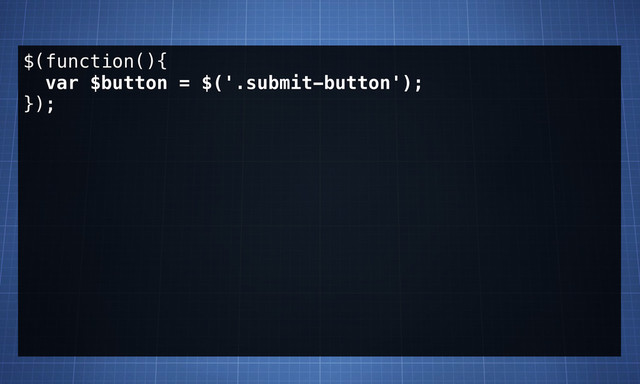 $(function(){
var $button = $('.submit-button');
});
