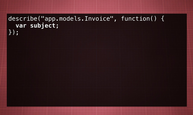 describe("app.models.Invoice", function() {
var subject;
});
