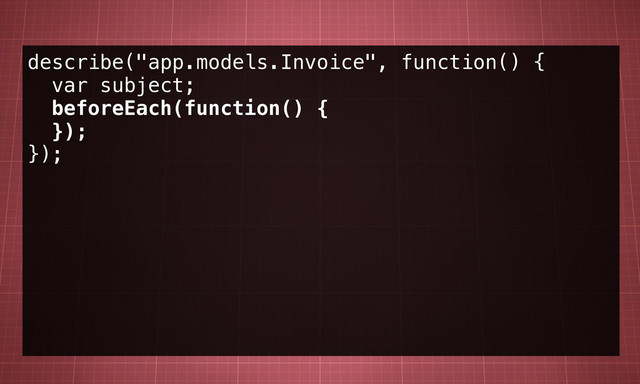 describe("app.models.Invoice", function() {
var subject;
beforeEach(function() {
});
});
