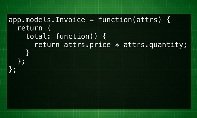 app.models.Invoice = function(attrs) {
return {
total: function() {
return attrs.price * attrs.quantity;
}
};
};
