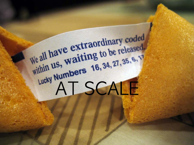 AT	 SCALE

