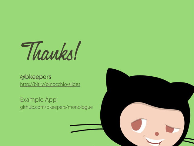 Thanks!
@bkeepers
http://bit.ly/pinocchio-slides
Example App:
github.com/bkeepers/monologue
