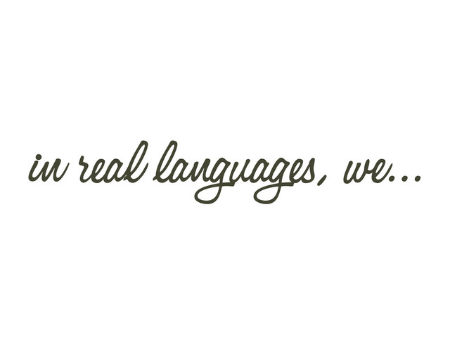 in real languages, we...
