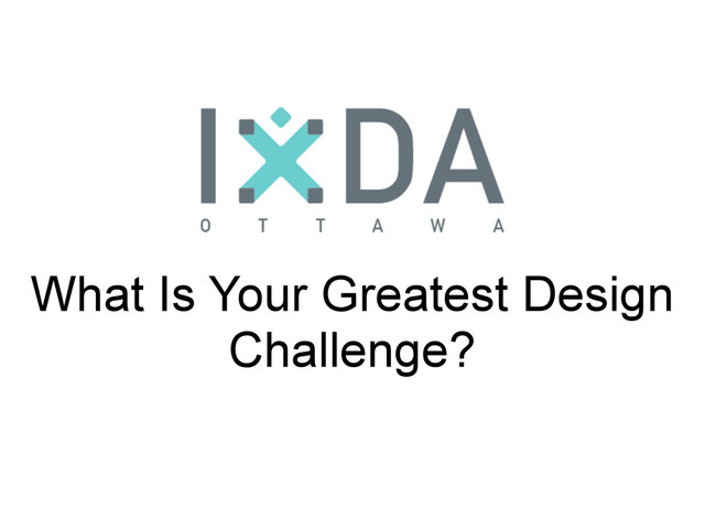 What Is Your Greatest Design
Challenge?
