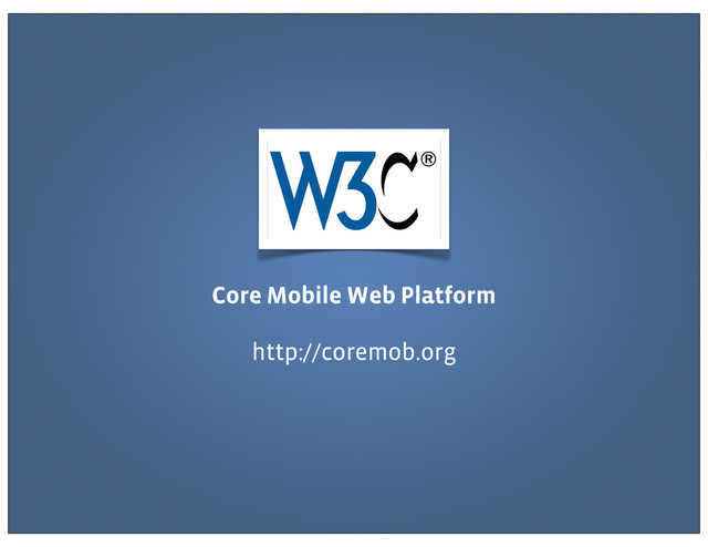 Core Mobile Web Platform
http://coremob.org
