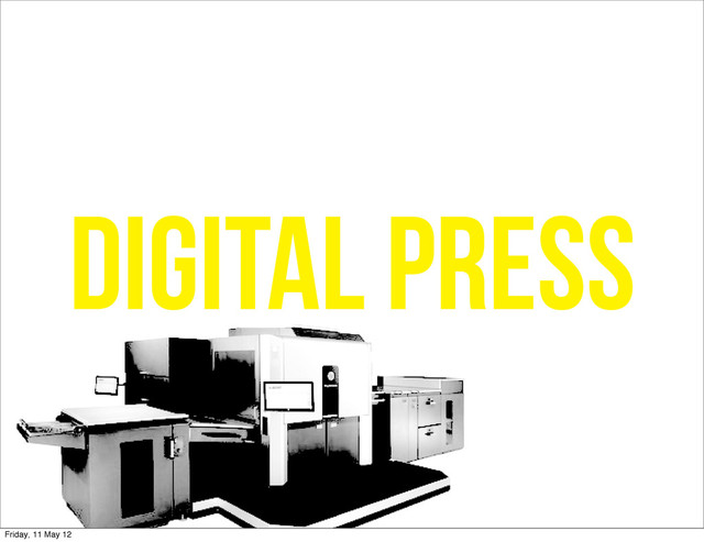 DIGITAL PRESS
Friday, 11 May 12
