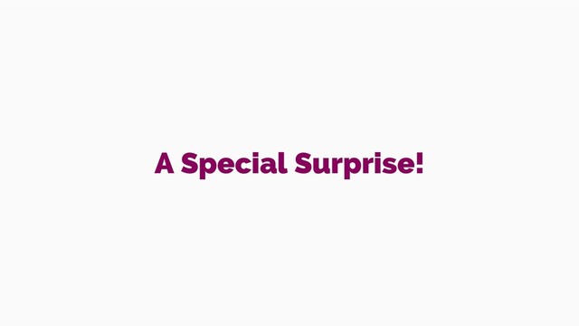 A Special Surprise!
