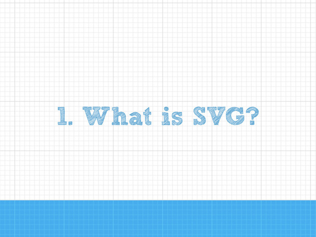 1. What is SVG?
