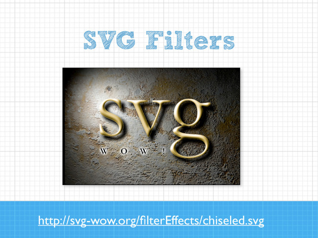 SVG Filters
http://svg-wow.org/ﬁlterEffects/chiseled.svg
