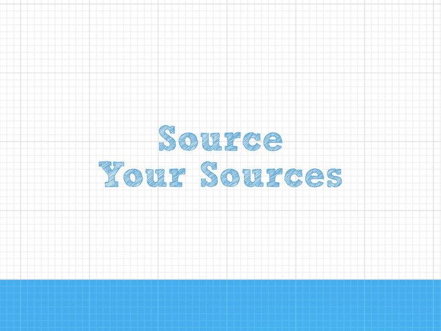 Source 
Your Sources
