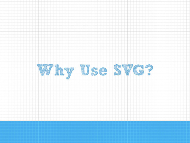 Why Use SVG?
