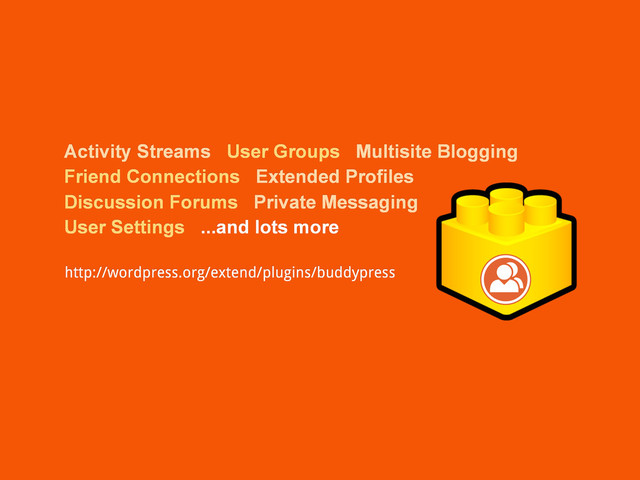 Activity Streams User Groups Multisite Blogging
Friend Connections Extended Profiles
Discussion Forums Private Messaging
User Settings ...and lots more
http://wordpress.org/extend/plugins/buddypress
