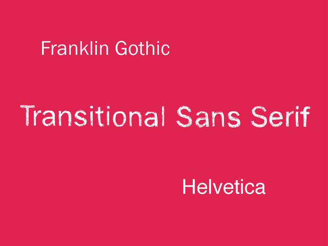 Franklin Gothic
Helvetica
