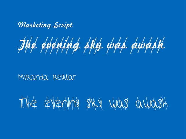 Marketing Script
The evening sky was awash
MyRanda Regular
The evening sky was awash
