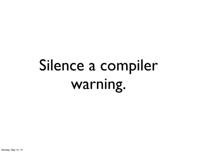 Silence a compiler
warning.
Monday, May 14, 12
