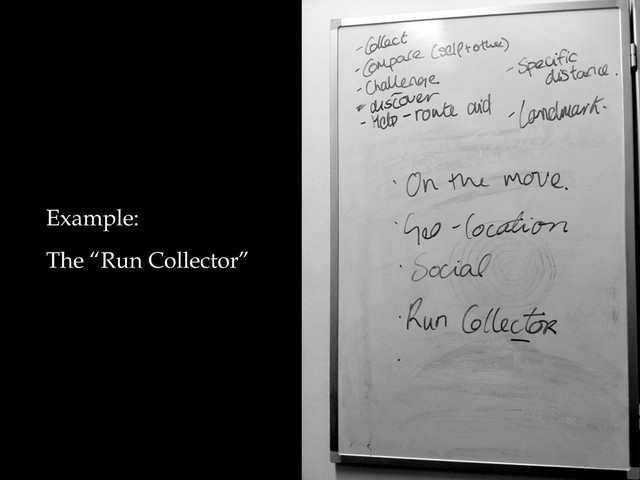 Example:
The “Run Collector”

