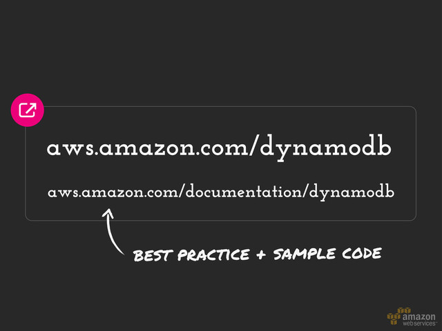 aws.amazon.com/dynamodb
aws.amazon.com/documentation/dynamodb
best practice + sample code
