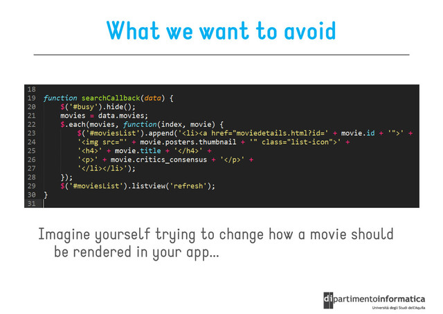 What we want to avoid
Imagine yourself trying to change how a movie should
be rendered in your app...

