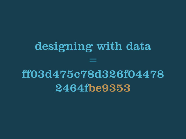 designing with data
=
ff03d475c78d326f04478
2464fbe9353
