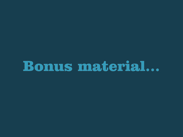 Bonus material...

