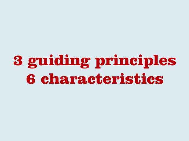 3 guiding principles
6 characteristics
