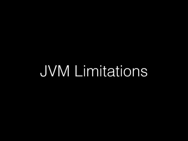 JVM Limitations
