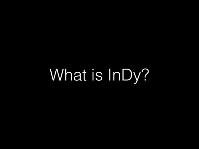What is InDy?

