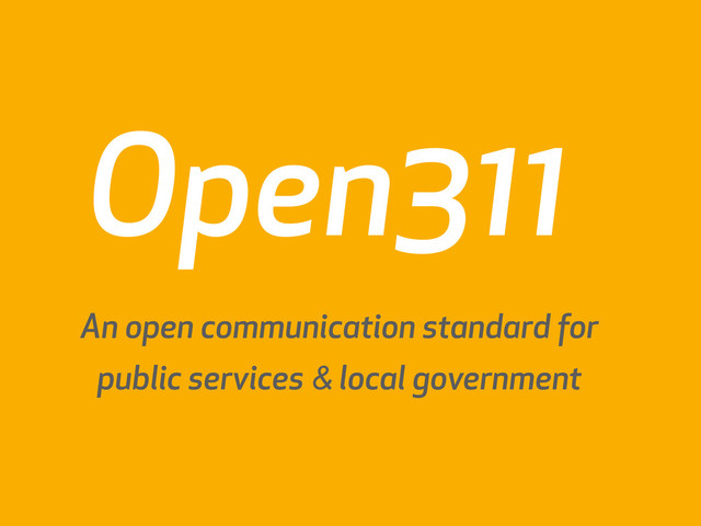 An open communication standard for
public services & local government
Open311
