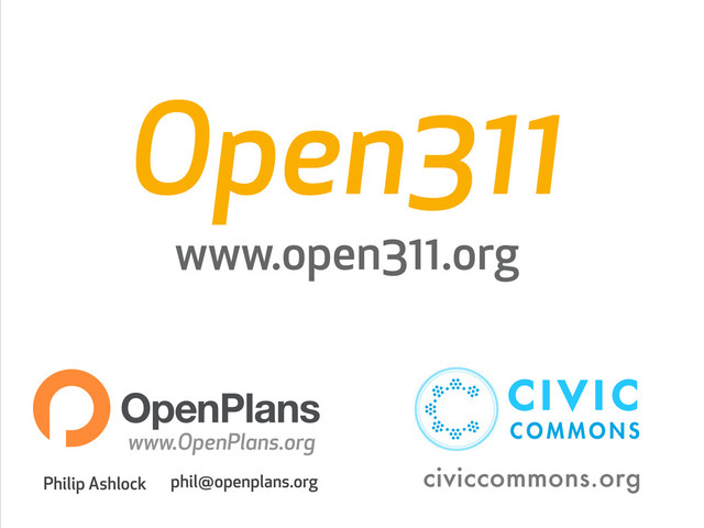 Open311
www.open311.org
Philip Ashlock phil@openplans.org
www.OpenPlans.org
civiccommons.org
