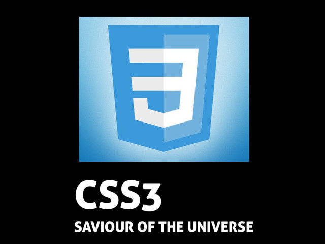 CSS3
SAVIOUR OF THE UNIVERSE
