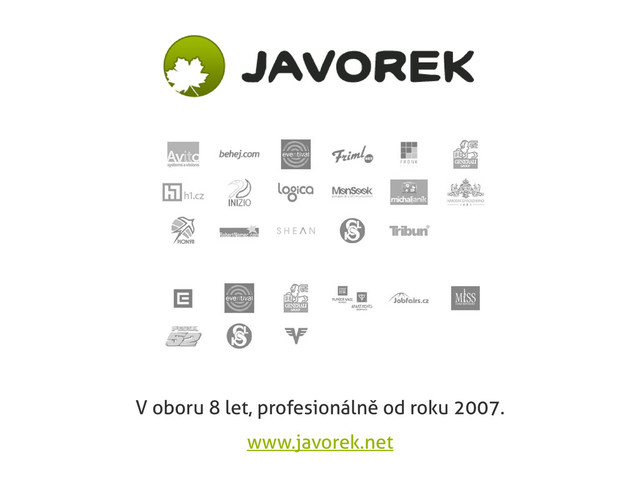 V oboru 8 let, profesionálně od roku 2007.
www.javorek.net
