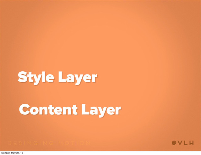 Content Layer
Style Layer
Monday, May 21, 12
