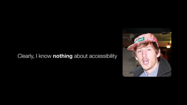 Clearly, I know nothing about accessibility
