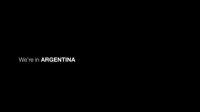 We’re in ARGENTINA
