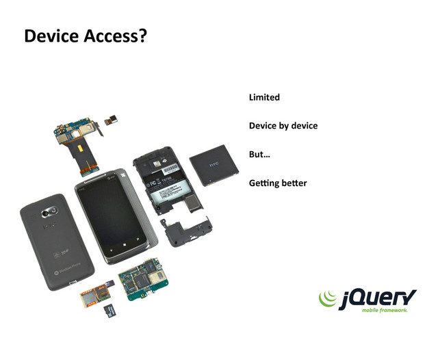 Device  Access?  
Limited  
  
Device  by  device  
  
But…  
  
GeOng  bePer  
