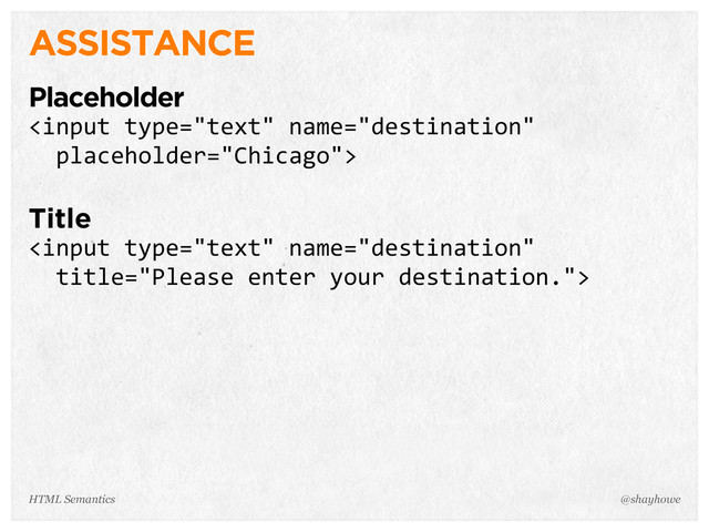 ASSISTANCE
Placeholder

Title

@shayhowe
HTML Semantics

