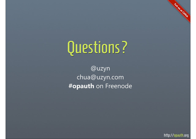 http://opauth.org
Questions?
@uzyn
chua@uzyn.com
#opauth on Freenode
