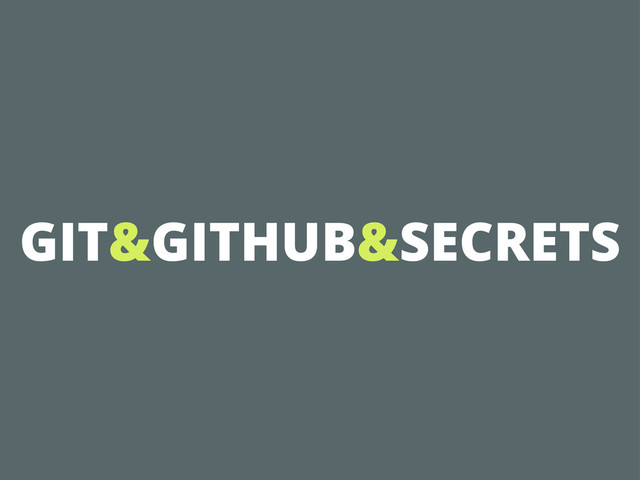 GIT&GITHUB&SECRETS
